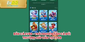 Bắn Cá EV88 - Trải Nghiệm Săn Cá Đổi Thưởng Hấp Dẫn Tại Ev88