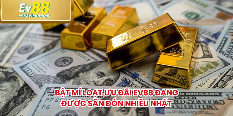 Bật mí loạt ưu đãi Ev88 đang được săn đón nhiều nhất