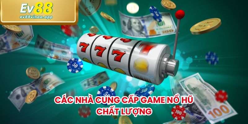 Các nhà cung cấp game nổ hũ chất lượng