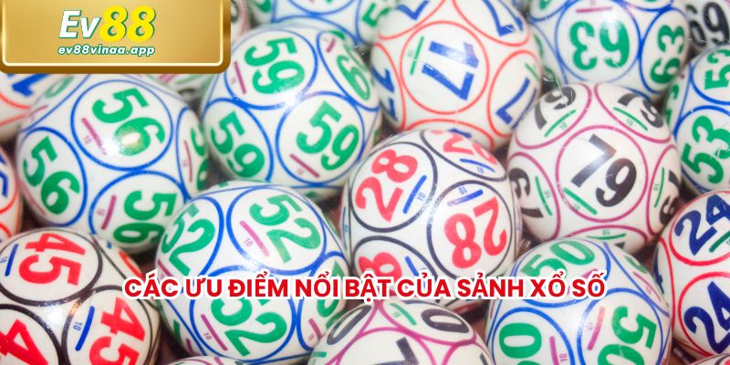Các ưu điểm nổi bật của sảnh xổ số