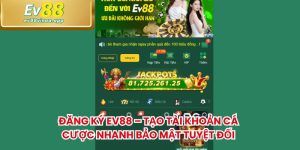 Đăng Ký EV88 – Tạo Tài Khoản Cá Cược Nhanh Bảo Mật Tuyệt Đối