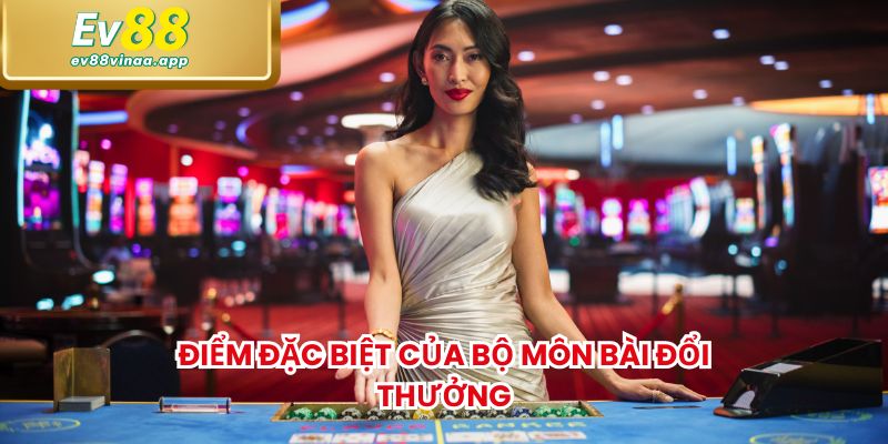 Điểm đặc biệt của bộ môn bài đổi thưởng