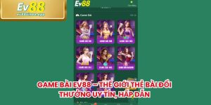 Game Bài EV88 – Thế Giới Thẻ Bài Đổi Thưởng Uy Tín, Hấp Dẫn