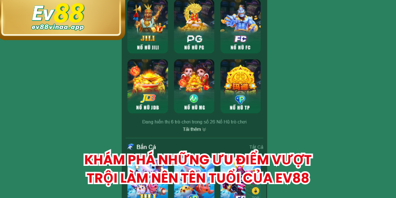 Khám phá những ưu điểm vượt trội làm nên tên tuổi của EV88