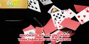 Nguồn Gốc Bài Tiến Lên – Hành Trình Thành Biểu Tượng Tại EV88