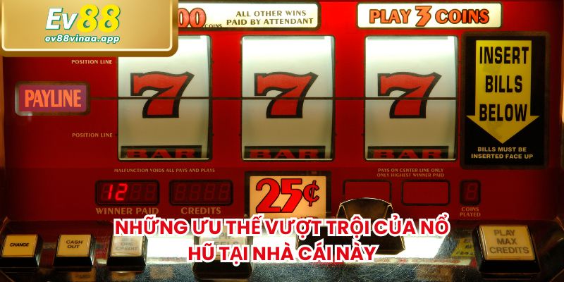 Những ưu thế vượt trội của nổ hũ tại nhà cái này
