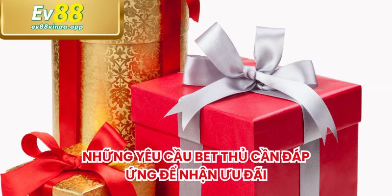 Những yêu cầu bet thủ cần đáp ứng để nhận ưu đãi