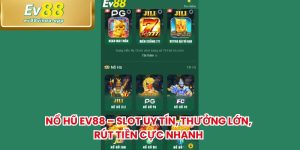 Nổ Hũ Ev88 – Slot Uy Tín, Thưởng Lớn, Rút Tiền Cực Nhanh