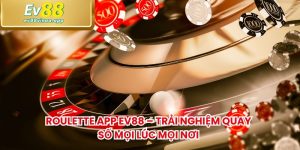 Roulette App EV88 – Trải Nghiệm Quay Số Mọi Lúc Mọi Nơi
