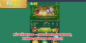 Rút Tiền EV88 – Chuyển Khoản Nhanh, Không Giới Hạn Giao Dịch