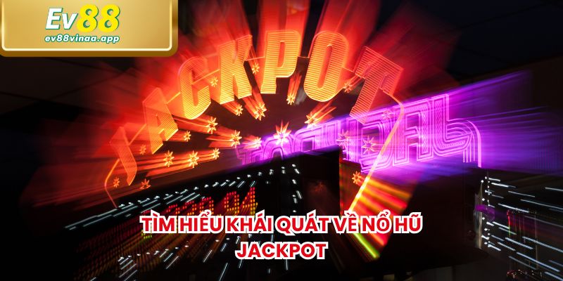 Tìm hiểu khái quát về nổ hũ jackpot