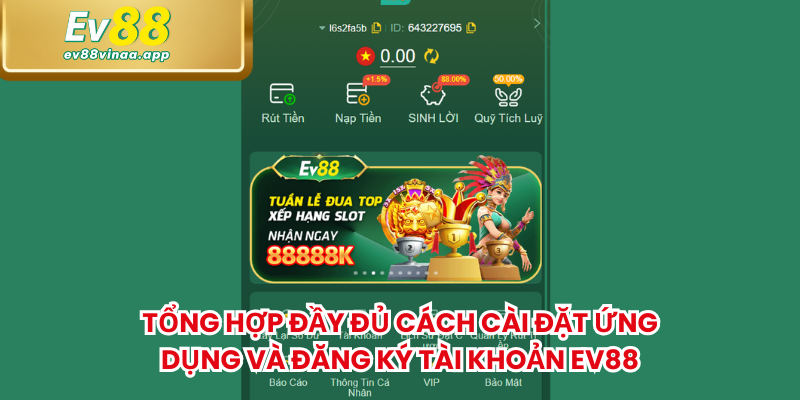 Tổng hợp đầy đủ cách cài đặt ứng dụng và đăng ký tài khoản Ev88