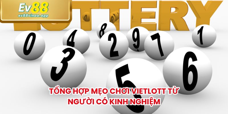 Tổng hợp mẹo chơi Vietlott từ người có kinh nghiệm