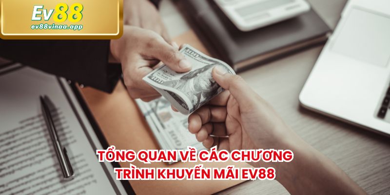 Tổng quan về các chương trình khuyến mãi Ev88
