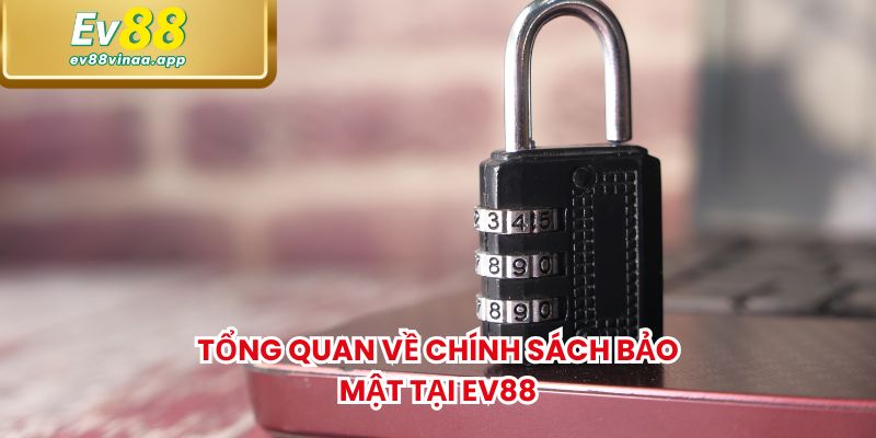 Tổng quan về chính sách bảo mật tại EV88