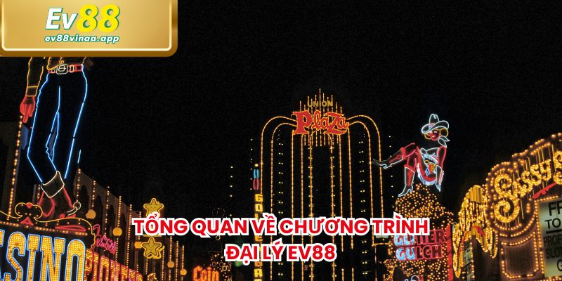 Tổng quan về chương trình đại lý Ev88