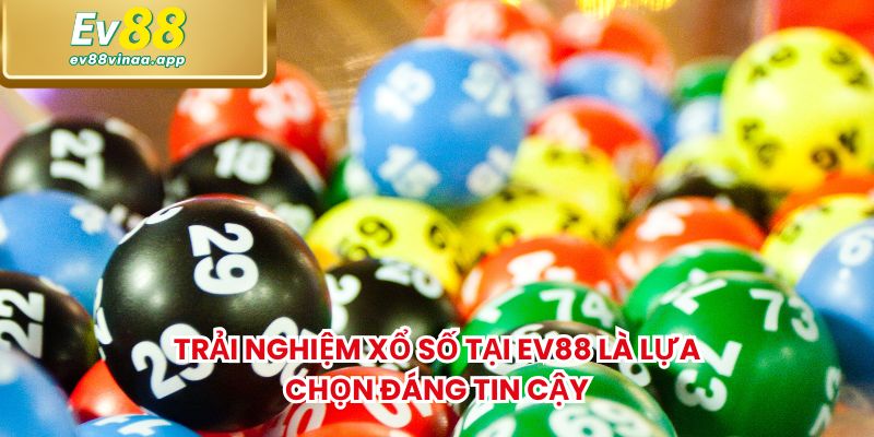 Trải nghiệm xổ số tại EV88 là lựa chọn đáng tin cậy