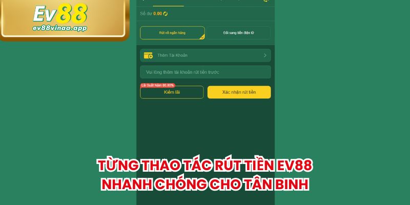Từng thao tác rút tiền EV88 nhanh chóng cho tân binh