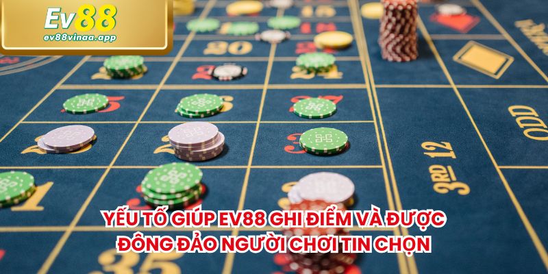 Yếu tố giúp EV88 ghi điểm và được đông đảo người chơi tin chọn