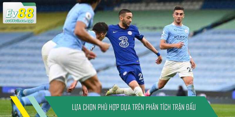 Lựa chọn phù hợp dựa trên phân tích trận đấu